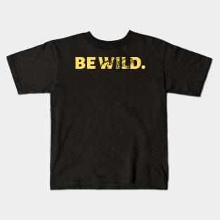Be Wild Kids T-Shirt